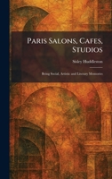 Paris Salons, Cafes, Studios: Being Social, Artistic and Literary Memories 1025891384 Book Cover