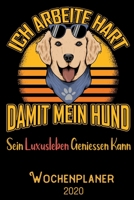 Ich arbeite hart damit mein Hund sein Luxusleben geniessen kann - Wochenplaner 2020: DIN A5 Kalender / Terminplaner / Wochenplaner 2020 12 Monate: ... – Jede Woche auf 2 Seiten (German Edition) 1700305387 Book Cover