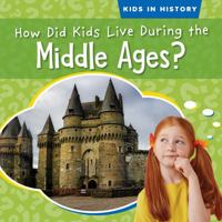 How Did Kids Live During the Middle Ages? 1538288133 Book Cover