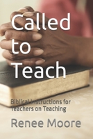 Called to Teach: Biblical Instructions for Teachers on Teaching B0GNJB9RN3 Book Cover