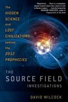 The Source Field Investigations: The Hidden Science and Lost Civilizations Behind the 2012 Prophecies 0452297974 Book Cover