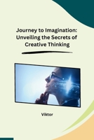 Journey to Imagination: Unveiling the Secrets of Creative Thinking B0CPX12VDN Book Cover