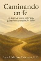 Caminando en fe: Un viaje de amor, esperanza y fortaleza en medio del dolor (Spanish Edition) B0FQ64CK58 Book Cover