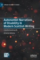 Autonomist Narratives of Disability in Modern Scottish Writing: Crip Enchantments 3030992721 Book Cover