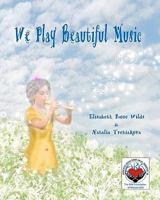 We Play Beautiful Music 1460918533 Book Cover