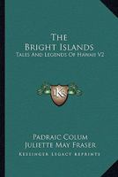 The Bright Islands: Tales And Legends Of Hawaii V2 1163171549 Book Cover
