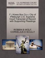 F J Kress Box Co v. City of Pittsburgh U.S. Supreme Court Transcript of Record with Supporting Pleadings 1270301098 Book Cover