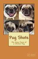 Pug Shots: The Many Faces of a Chinese Pug 1481931865 Book Cover