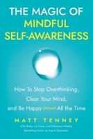 The Magic of Mindful Self-Awareness: How To Stop Overthinking, Clear Your Mind, and Be Happy (Almost) All the Time B0DW5HGKKL Book Cover