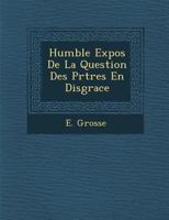 Humble Exposé de La Question Des Prêtres En Disgrâce 1286919088 Book Cover