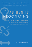 Authentic Negotiating: Clarity, Detachment, & Equilibrium the Three Keys to True Negotiating Success & How to Achieve Them 1599325950 Book Cover