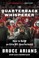 The Quarterback Whisperer: How to Build an Elite NFL Quarterback 0316432261 Book Cover