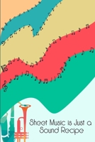 Sheet Music is Just a Sound Recipe: DIN-A5 sheet music book with 100 pages of empty staves for music students and composers to note music and melodies 1693085313 Book Cover