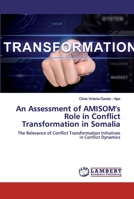 An Assessment of AMISOM's Role in Conflict Transformation in Somalia 6202556870 Book Cover