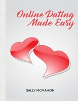 Online dating Made Easy: Take The Pain Out Of Dating Online Dating For Men- Online Dating Books For Women B08RTC78YF Book Cover