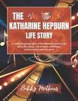 The Katharine Hepburn Life Story: A captivating biography of the American actress, her early life, career, rise to fame, challenges, achievements and ... of Celebrities and their Success Stories) B0DZX3DTFW Book Cover