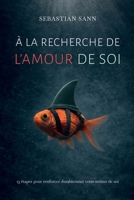 À LA RECHERCHE DE L’AMOUR DE SOI: 13 étapes pour renforcer durablement votre estime de soi (French Edition) B0GYRQ4X59 Book Cover