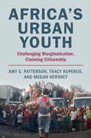 Africa's Urban Youth: Challenging Marginalization, Claiming Citizenship 1009235141 Book Cover