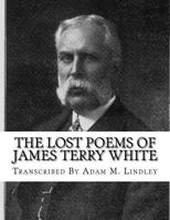 The Lost Poems of James Terry White 1546965165 Book Cover