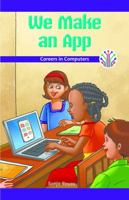 We Make an App: Careers in Computers 1538324407 Book Cover