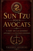 Sun Tzu pour les Avocats : “L'Art de la Guerre'” pour la Pratique Juridique (French Edition) B0GRB8FQJ6 Book Cover