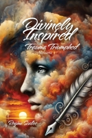 Divinely Inspired: Trauma Triumphed 1961475170 Book Cover