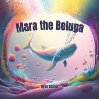 Mara the Beluga B0BW2GWCRX Book Cover