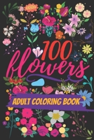100 Flowers : An adult coloring book: with many bouquets , Swirls , Decorations, And too many designs  Paperback B088BD98LD Book Cover