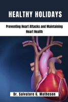 HEALTHY HOLIDAYS: Preventing Heart Attacks And Maintaining Heart Health B0CQGXTBMJ Book Cover