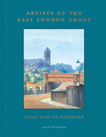 Artists of the East London Group: From Bow to Biennale 1849949271 Book Cover