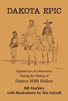 Dakota Epic: Experiences of a Reenactor During the Filming of Dances With Wolves 0595195210 Book Cover