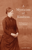 A Mysticism of Kindness: The Lucie Christine Story 1589662067 Book Cover