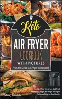 Keto Air Fryer Cookbook with Pictures: Cook and Taste Tens of Low-Carb Fried Recipes. Shed Weight, Kill Hunger and Regain Confidence Living the Keto Lifestyle 1801842450 Book Cover