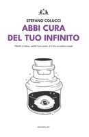 Abbi cura del tuo infinito: Poesie, amuleti, antidoti e miracoli B09V5F4MX1 Book Cover