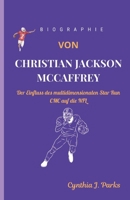 BIOGRAPHIE VON CHRISTIAN JACKSON McCAFFREY: Der Einfluss des multidimensionalen Star Run CMC auf die NFL (German Edition) B0DQXYPQMD Book Cover