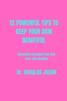 12 Powerful Tips to Keep Your Skin Beautiful: Classified strategies that help your skin glowing B0BVDY9JJR Book Cover