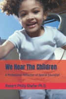 We Hear The Children: A Professional Reflection on Special Education B085KS1L8G Book Cover