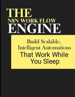 The n8n Workflow Engine: Build Scalable, Intelligent Automations That Work While You Sleep B0FMXSG9LB Book Cover