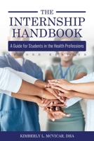 The Internship Handbook: A Guide for Students in the Health Professions B0FBR8Y373 Book Cover