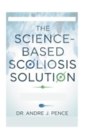The Science-Based Scoliosis Solution: Effective Strategies for Treatment and Pain Relief B0F12SYNP2 Book Cover