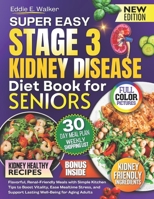 The Stage 3 Kidney Disease Diet Book for Seniors: Flavorful, Renal-Friendly Meals with Simple Kitchen Tips to Boost Vitality, Ease Mealtime Stress, an B0FT89BWN4 Book Cover