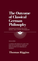 The Outcome of Classical German Philosophy: Friedrich Engels on G. W. F. Hegel and Ludwig Feuerbach B0CSR7DZ9K Book Cover