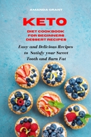 Keto Diet Cookbook for Beginners Dessert Recipes: Easy and Delicious Recipes to Satisfy your Sweet Tooth and Burn Fat 1802857273 Book Cover