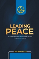 Leading Peace: A Leadership Mandate for Community Violence Intervention Practice 1977280862 Book Cover