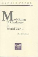 Mobilizing U.S. Industry in World War II: Myth and Reality 1478214384 Book Cover