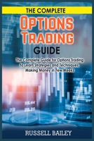 The Complete Options Trading Guide: The Complete Guide for Options Trading to Learn Strategies and Techniques, Making Money in Few Weeks 1802860983 Book Cover