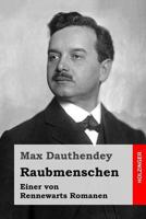 Raubmenschen: Einer Von Rennewarts Romanen (Classic Reprint) 1530267471 Book Cover