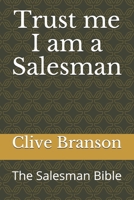 Trust me I am a Salesman: The Salesman Bible 1728952352 Book Cover