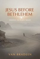 Jesus Before Bethlehem: Hidden in Plain Sight B0GLPFVK8P Book Cover