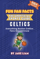 Boston Celtics Basketball Book for Kids: Basketball Book for Kids Ages 8-12: Fun Fan Facts NBA Edition — History, Stars and Trivia for Young Celtics ... The Fun Fan Facts Unofficial Team Guide) 1972300016 Book Cover